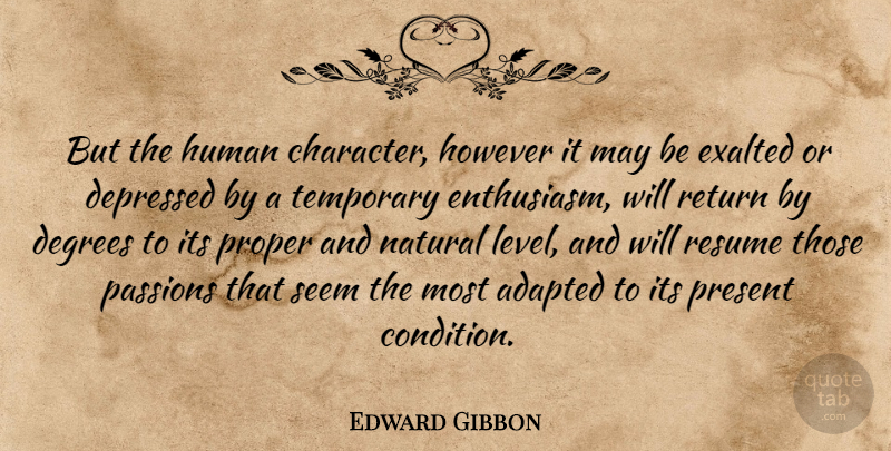 Edward Gibbon Quote About Character, Passion, History: But The Human Character However...