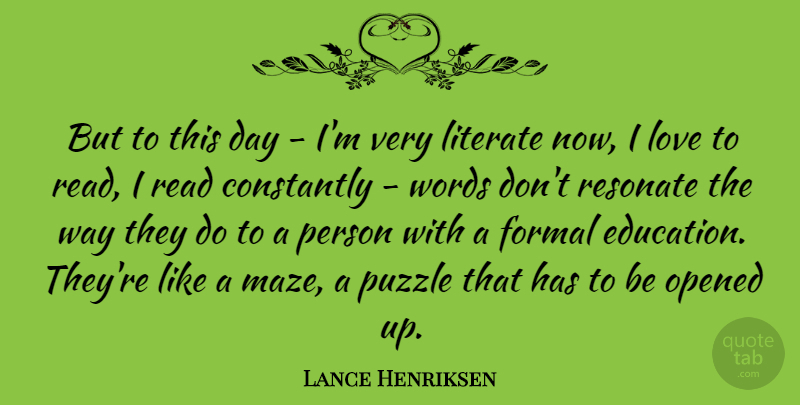 Lance Henriksen Quote About Constantly, Education, Formal, Literate, Love: But To This Day Im...