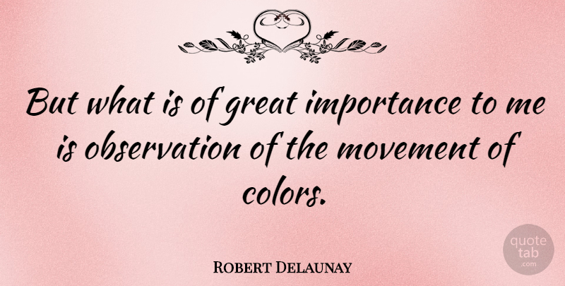 Robert Delaunay Quote About Color, Movement, Importance: But What Is Of Great...