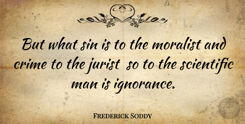 Frederick Soddy Quote About Ignorance, Men, Sin: But What Sin Is To...