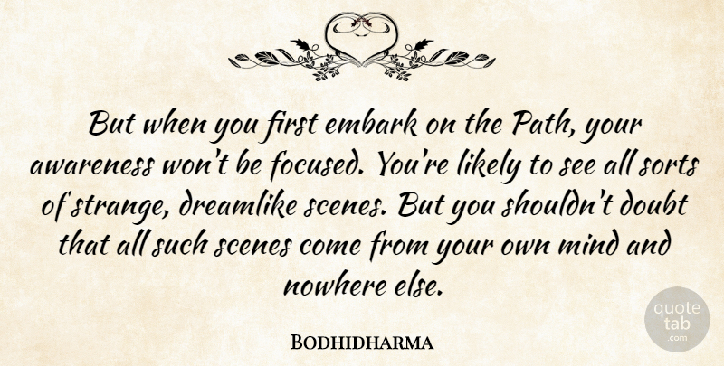 Bodhidharma Quote About Mind, Doubt, Path: But When You First Embark...