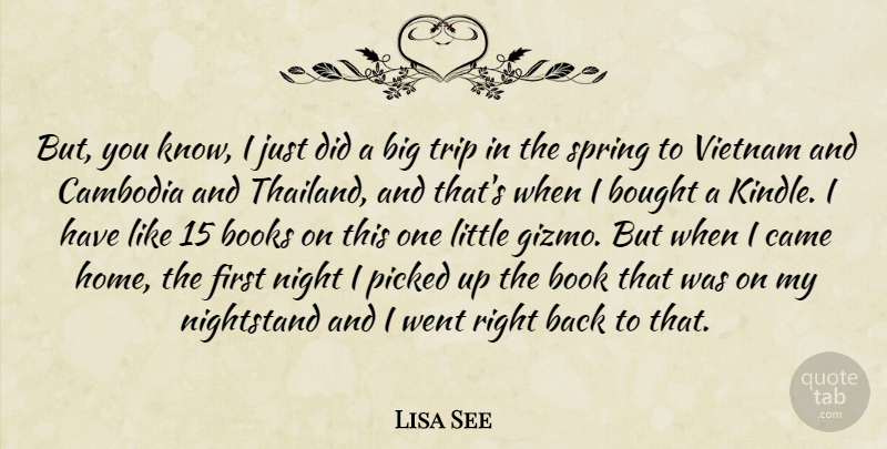 Lisa See Quote About Books, Bought, Cambodia, Came, Home: But You Know I Just...