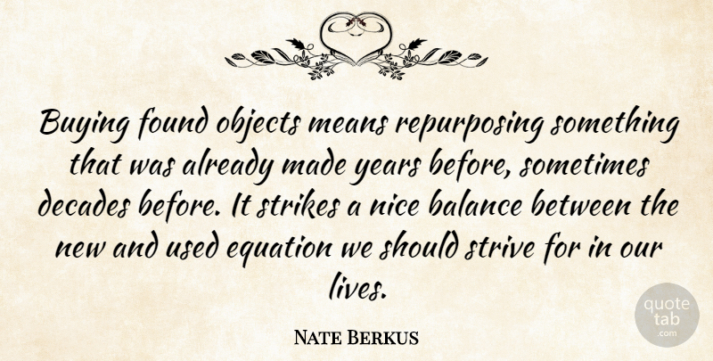 Nate Berkus Quote About Nice, Mean, Found Objects: Buying Found Objects Means Repurposing...