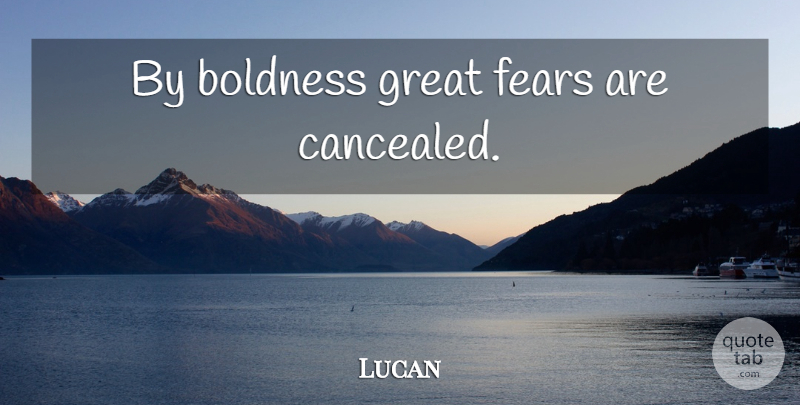 Lucan Quote About Boldness: By Boldness Great Fears Are...
