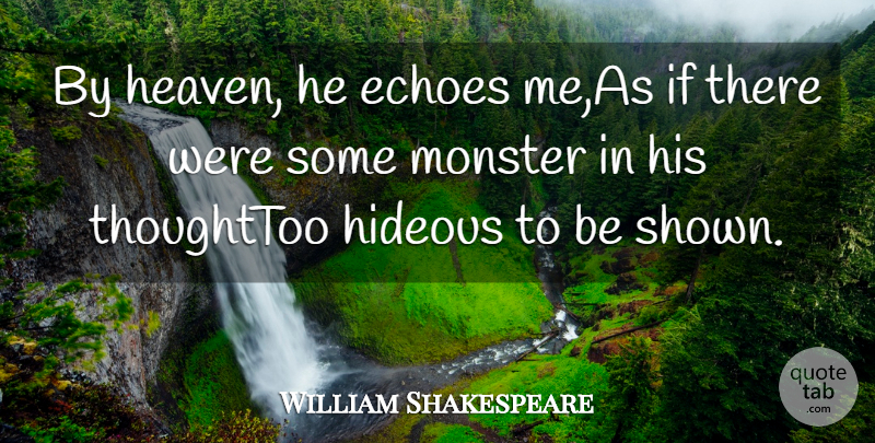 William Shakespeare Quote About Echoes, Hideous, Monster: By Heaven He Echoes Me...