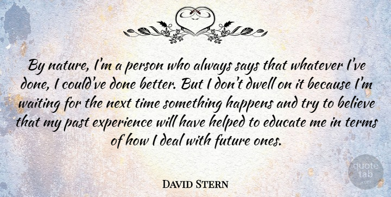 David Stern Quote About Believe, Deal, Dwell, Educate, Experience: By Nature Im A Person...