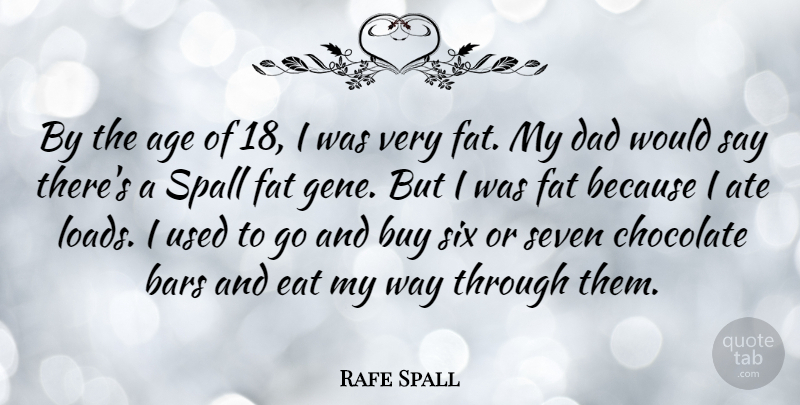 Rafe Spall Quote About Age, Ate, Bars, Buy, Chocolate: By The Age Of 18...