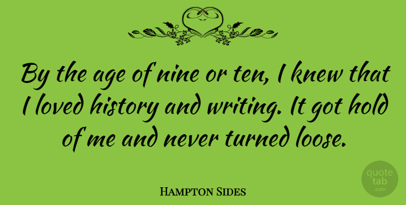 Hampton Sides Quote About Age, History, Hold, Knew, Nine: By The Age Of Nine...