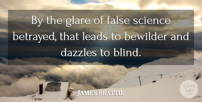 James Beattie Quote About False, Leads, Science: By The Glare Of False...