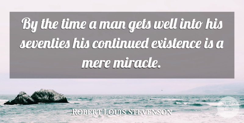 Robert Louis Stevenson Quote About Get Well, Men, Miracle: By The Time A Man...