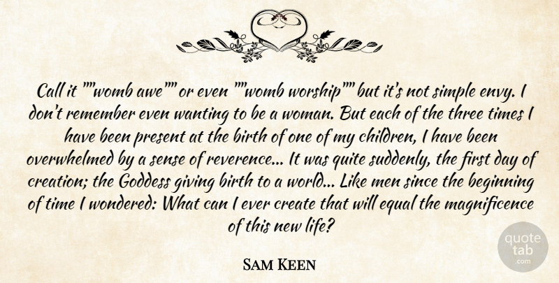 Sam Keen Quote About Beginning, Birth, Call, Create, Equal: Call It Womb Awe Or...