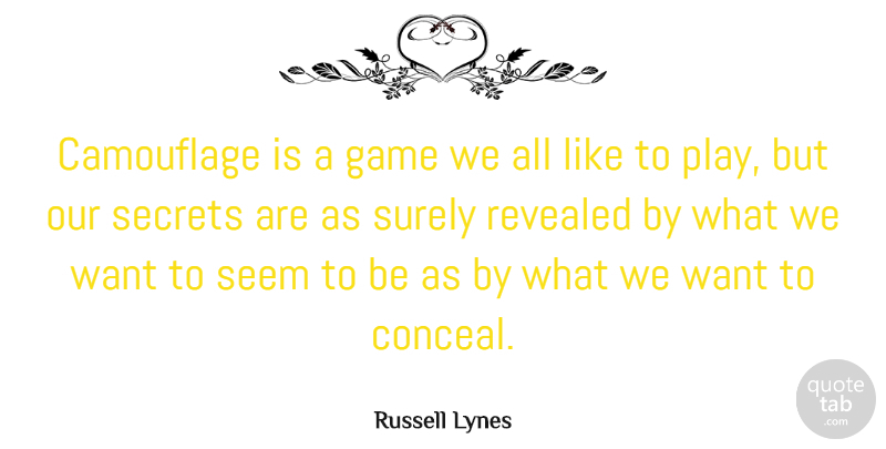 Russell Lynes Quote About Games, Play, Secret: Camouflage Is A Game We...