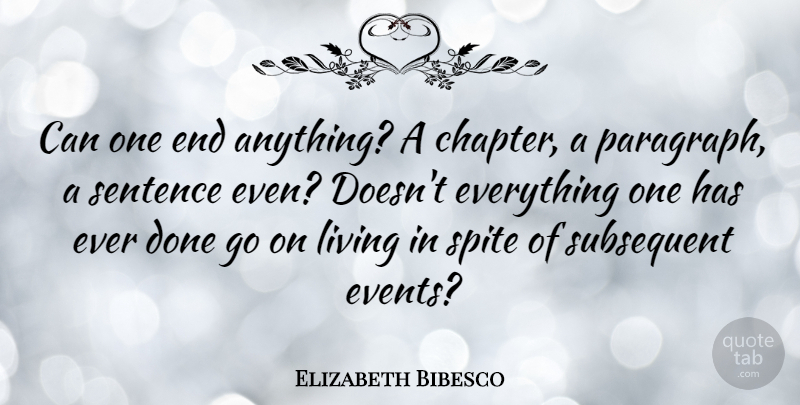 Elizabeth Bibesco Quote About Sentence, Spite: Can One End Anything A...
