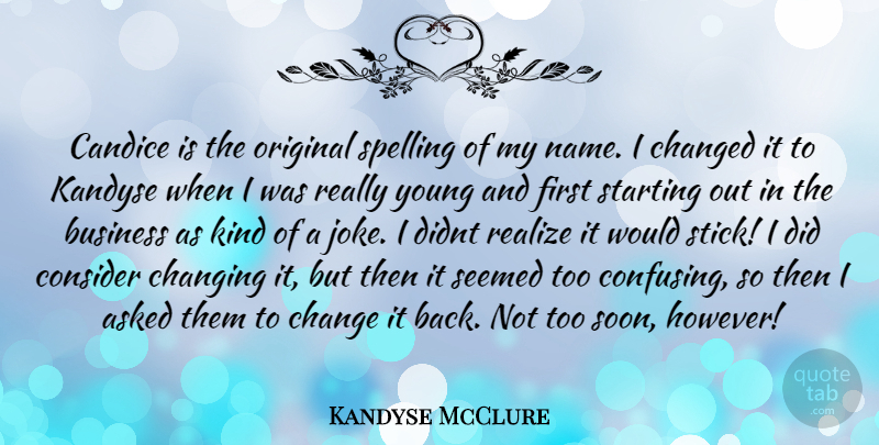 Kandyse McClure Quote About Names, Confusing, Starting Out: Candice Is The Original Spelling...
