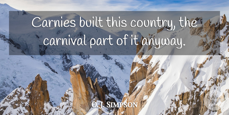 O. J. Simpson Quote About Built, Carnival: Carnies Built This Country The...