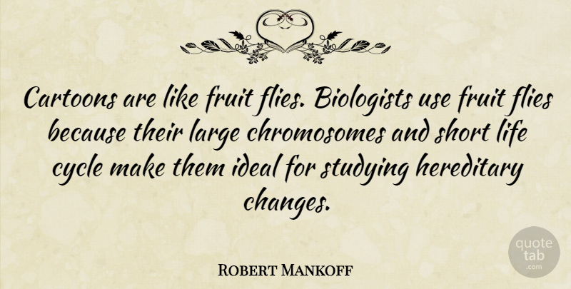 Robert Mankoff Quote About Short Life, Fruit Flies, Cartoon: Cartoons Are Like Fruit Flies...