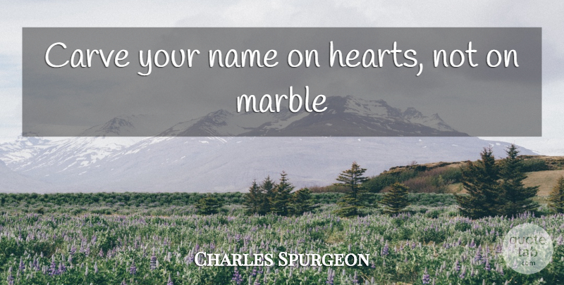 Charles Spurgeon Quote About Christian, Kindness, Tombstone: Carve Your Name On Hearts...