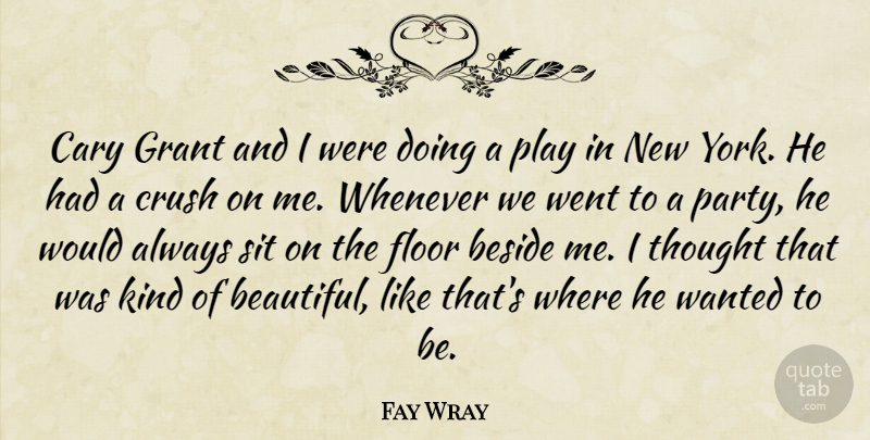 Fay Wray Quote About Beautiful, Crush, New York: Cary Grant And I Were...