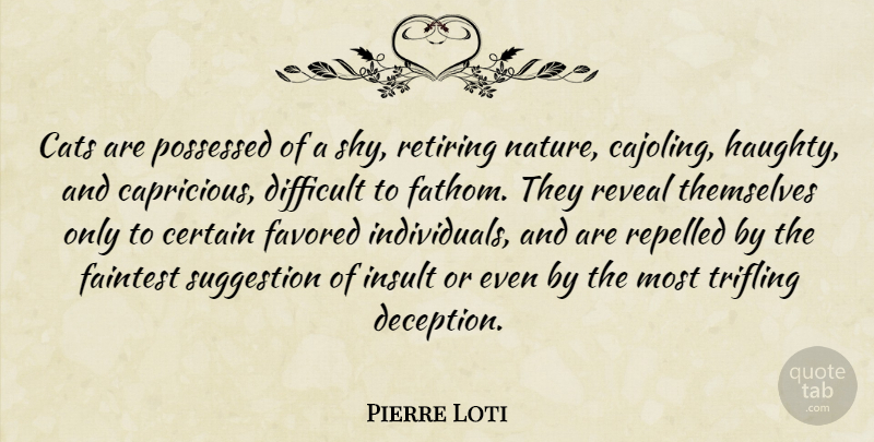 Pierre Loti Quote About Appreciation, Cat, Deception: Cats Are Possessed Of A...