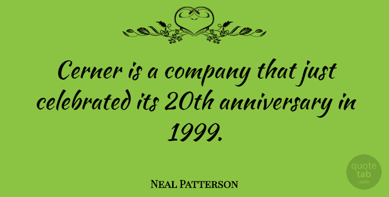 Neal Patterson Quote About Anniversary: Cerner Is A Company That...