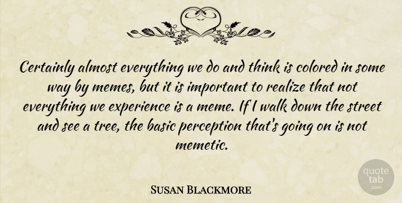 Susan Blackmore Quote About Thinking, Tree, Perception: Certainly Almost Everything We Do...
