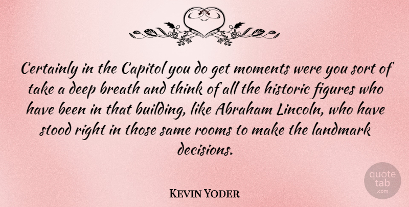 Kevin Yoder Quote About Abraham, Breath, Capitol, Certainly, Figures: Certainly In The Capitol You...