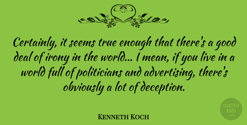 Kenneth Koch Quote About Mean, Hype, Deception: Certainly It Seems True Enough...
