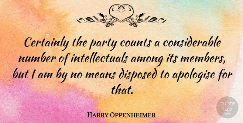 Harry Oppenheimer Quote About Among, Apologise, Certainly, Means: Certainly The Party Counts A...
