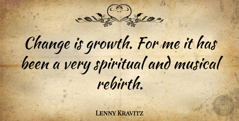 Lenny Kravitz Quote About Spiritual, Musical, Growth: Change Is Growth For Me...