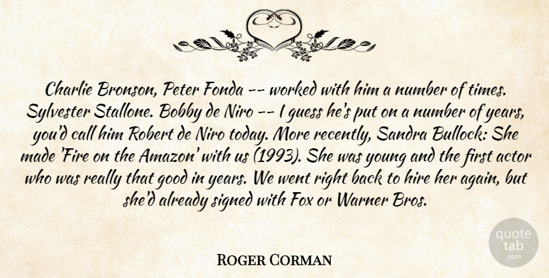 Roger Corman Quote About Bobby, Call, Charlie, Fonda, Fox: Charlie Bronson Peter Fonda Worked...