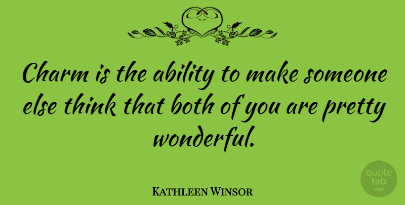 Kathleen Winsor Quote About Thinking, Wonderful, Charm: Charm Is The Ability To...