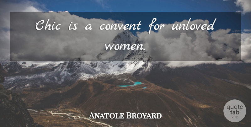 Anatole Broyard Quote About Chic, Unloved: Chic Is A Convent For...