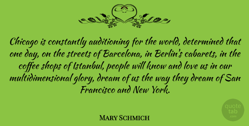 Mary Schmich Quote About Dream, New York, Coffee: Chicago Is Constantly Auditioning For...