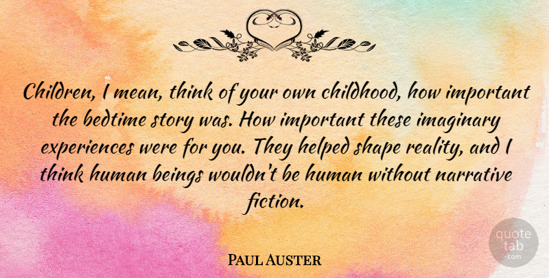 Paul Auster Quote About Bedtime, Beings, Helped, Human, Imaginary: Children I Mean Think Of...