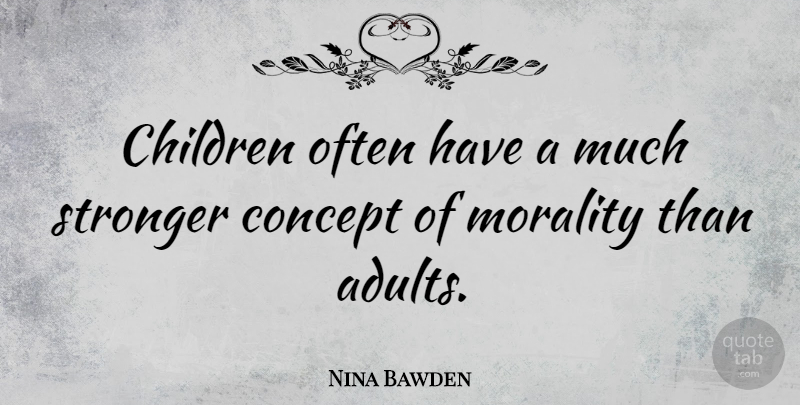 Nina Bawden Quote About Children, Stronger, Adults: Children Often Have A Much...