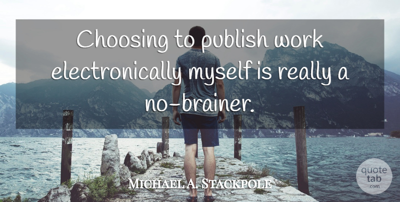 Michael A. Stackpole Quote About Work: Choosing To Publish Work Electronically...
