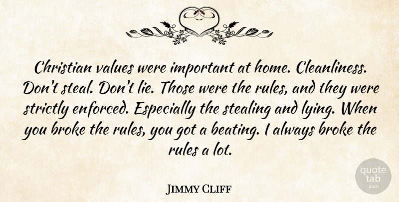 Jimmy Cliff Quote About Broke, Christian, Home, Rules, Stealing: Christian Values Were Important At...