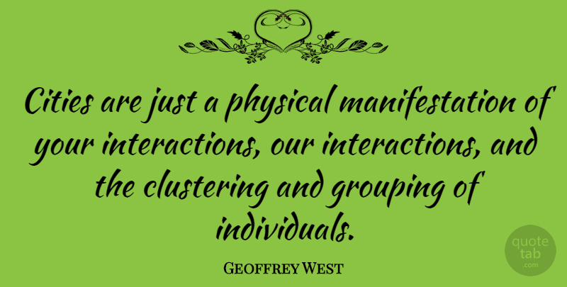 Geoffrey West Quote About undefined: Cities Are Just A Physical...