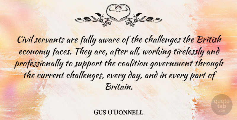Gus O'Donnell Quote About Aware, British, Challenges, Civil, Coalition: Civil Servants Are Fully Aware...