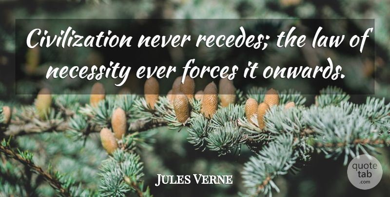 Jules Verne Quote About Law, Civilization, Force: Civilization Never Recedes The Law...