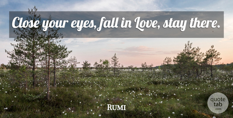 Rumi Quote About Falling In Love, Fall, Eye: Close Your Eyes Fall In...