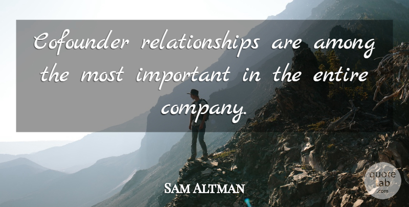 Sam Altman Quote About Team, Important, Company: Cofounder Relationships Are Among The...