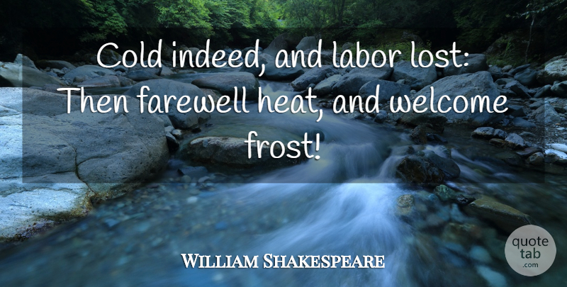 William Shakespeare Quote About Farewell, Winter, Frost: Cold Indeed And Labor Lost...