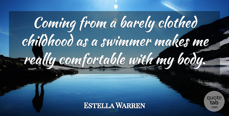 Estella Warren Quote About Childhood, Body, Swimmer: Coming From A Barely Clothed...