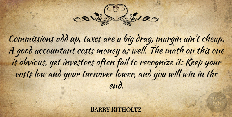 Barry Ritholtz Quote About Accountant, Add, Costs, Fail, Good: Commissions Add Up Taxes Are...