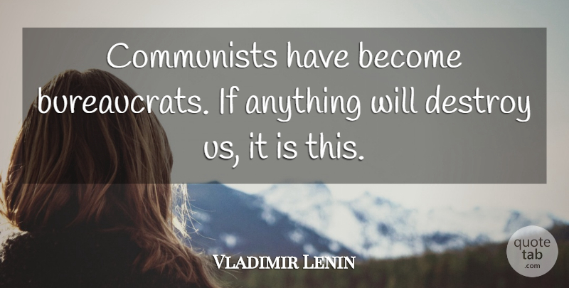 Vladimir Lenin Quote About Communism, Communist, Ifs: Communists Have Become Bureaucrats If...