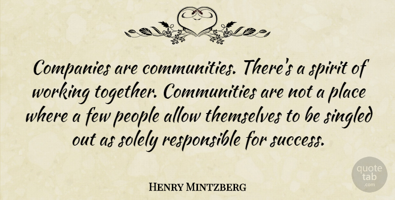 Henry Mintzberg Quote About Allow, Companies, Few, People, Singled: Companies Are Communities Theres A...