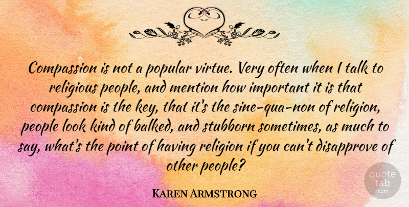 Karen Armstrong Quote About Religious, Compassion, Keys: Compassion Is Not A Popular...
