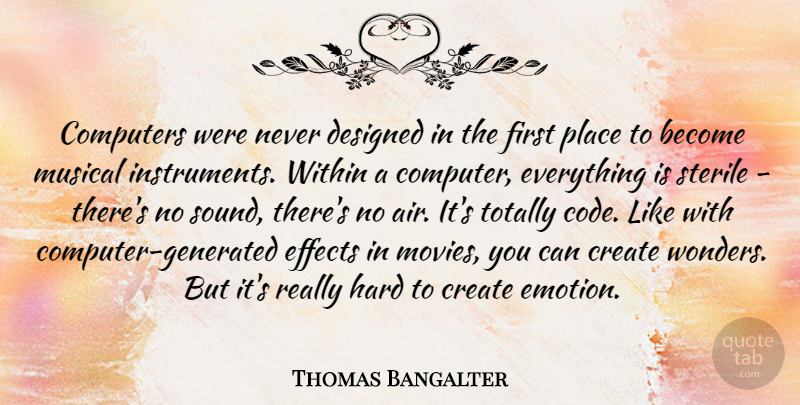 Thomas Bangalter Quote About Computers, Create, Designed, Effects, Hard: Computers Were Never Designed In...