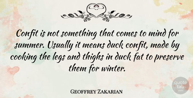 Geoffrey Zakarian Quote About Summer, Mean, Winter: Confit Is Not Something That...